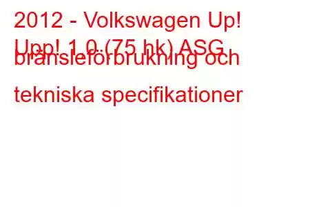 2012 - Volkswagen Up!
Upp! 1,0 (75 hk) ASG bränsleförbrukning och tekniska specifikationer