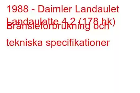 1988 - Daimler Landaulet
Landaulette 4.2 (178 hk) Bränsleförbrukning och tekniska specifikationer