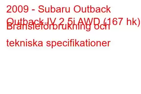 2009 - Subaru Outback
Outback IV 2.5i AWD (167 hk) Bränsleförbrukning och tekniska specifikationer