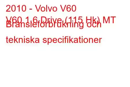 2010 - Volvo V60
V60 1.6 Drive (115 Hk) MT Bränsleförbrukning och tekniska specifikationer