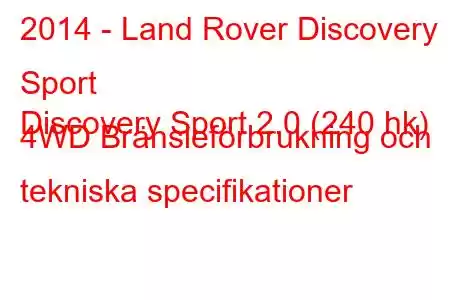 2014 - Land Rover Discovery Sport
Discovery Sport 2.0 (240 hk) 4WD Bränsleförbrukning och tekniska specifikationer