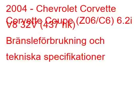 2004 - Chevrolet Corvette
Corvette Coupe (Z06/C6) 6.2i V8 32V (437 hk) Bränsleförbrukning och tekniska specifikationer