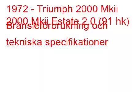 1972 - Triumph 2000 Mkii
2000 Mkii Estate 2.0 (91 hk) Bränsleförbrukning och tekniska specifikationer