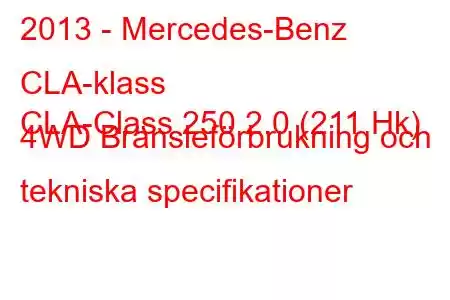 2013 - Mercedes-Benz CLA-klass
CLA-Class 250 2.0 (211 Hk) 4WD Bränsleförbrukning och tekniska specifikationer