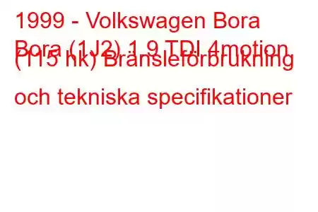 1999 - Volkswagen Bora
Bora (1J2) 1.9 TDI 4motion (115 hk) Bränsleförbrukning och tekniska specifikationer