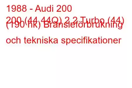 1988 - Audi 200
200 (44,44Q) 2,2 Turbo (44) (190 hk) Bränsleförbrukning och tekniska specifikationer