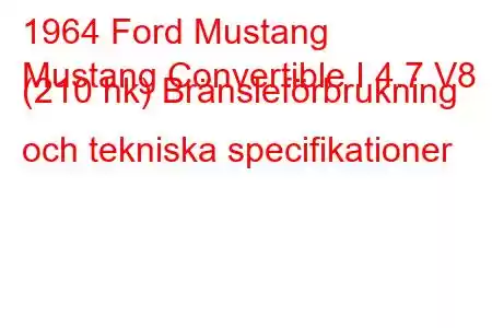 1964 Ford Mustang
Mustang Convertible I 4.7 V8 (210 hk) Bränsleförbrukning och tekniska specifikationer