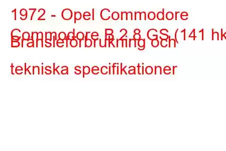 1972 - Opel Commodore
Commodore B 2.8 GS (141 hk) Bränsleförbrukning och tekniska specifikationer