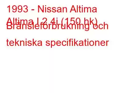 1993 - Nissan Altima
Altima I 2.4i (150 hk) Bränsleförbrukning och tekniska specifikationer