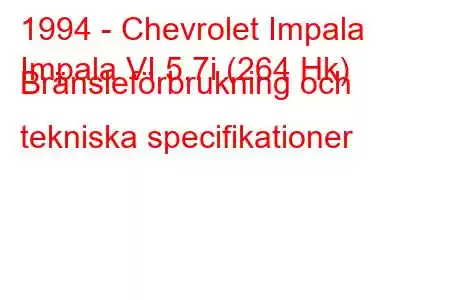 1994 - Chevrolet Impala
Impala VI 5.7i (264 Hk) Bränsleförbrukning och tekniska specifikationer