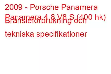 2009 - Porsche Panamera
Panamera 4.8 V8 S (400 hk) Bränsleförbrukning och tekniska specifikationer