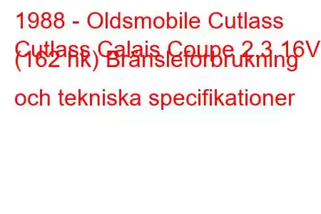 1988 - Oldsmobile Cutlass
Cutlass Calais Coupe 2.3 16V (162 hk) Bränsleförbrukning och tekniska specifikationer