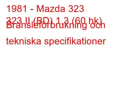 1981 - Mazda 323
323 II (BD) 1,3 (60 hk) Bränsleförbrukning och tekniska specifikationer