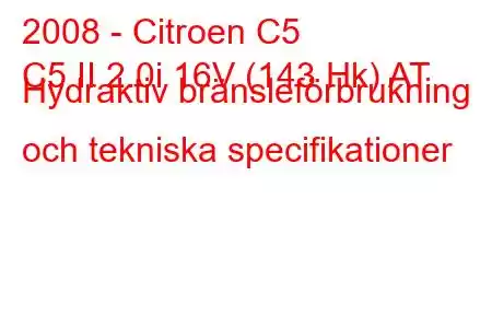 2008 - Citroen C5
C5 II 2.0i 16V (143 Hk) AT Hydraktiv bränsleförbrukning och tekniska specifikationer