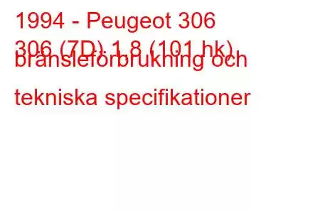 1994 - Peugeot 306
306 (7D) 1,8 (101 hk) bränsleförbrukning och tekniska specifikationer