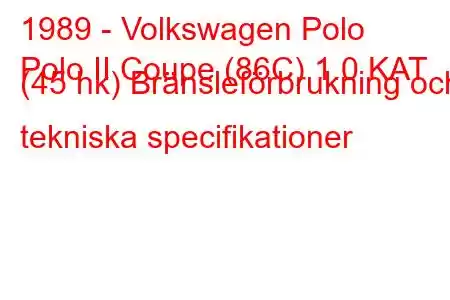 1989 - Volkswagen Polo
Polo II Coupe (86C) 1.0 KAT (45 hk) Bränsleförbrukning och tekniska specifikationer