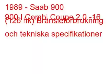 1989 - Saab 900
900 I Combi Coupe 2.0 -16 (126 hk) Bränsleförbrukning och tekniska specifikationer