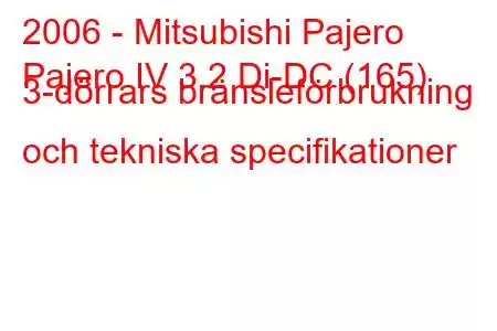 2006 - Mitsubishi Pajero
Pajero IV 3.2 Di-DC (165) 3-dörrars bränsleförbrukning och tekniska specifikationer