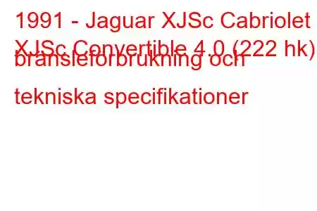 1991 - Jaguar XJSc Cabriolet
XJSc Convertible 4.0 (222 hk) bränsleförbrukning och tekniska specifikationer