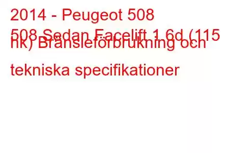 2014 - Peugeot 508
508 Sedan Facelift 1.6d (115 hk) Bränsleförbrukning och tekniska specifikationer