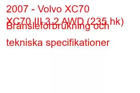 2007 - Volvo XC70
XC70 III 3.2 AWD (235 hk) Bränsleförbrukning och tekniska specifikationer