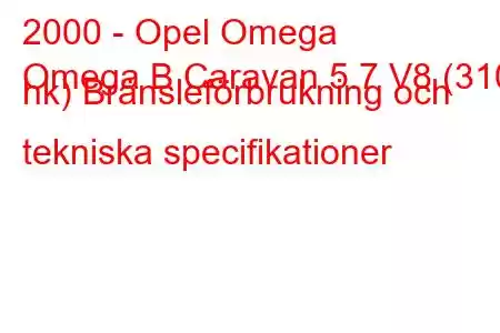 2000 - Opel Omega
Omega B Caravan 5.7 V8 (310 hk) Bränsleförbrukning och tekniska specifikationer