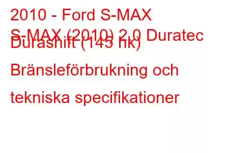 2010 - Ford S-MAX
S-MAX (2010) 2.0 Duratec Durashift (145 hk) Bränsleförbrukning och tekniska specifikationer