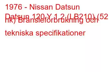 1976 - Nissan Datsun
Datsun 120 Y 1.2 (LB210) (52 hk) Bränsleförbrukning och tekniska specifikationer