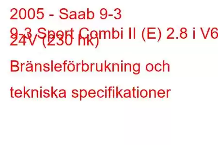 2005 - Saab 9-3
9-3 Sport Combi II (E) 2.8 i V6 24V (230 hk) Bränsleförbrukning och tekniska specifikationer