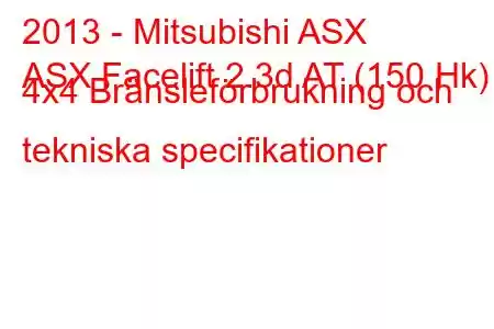 2013 - Mitsubishi ASX
ASX Facelift 2.3d AT (150 Hk) 4x4 Bränsleförbrukning och tekniska specifikationer