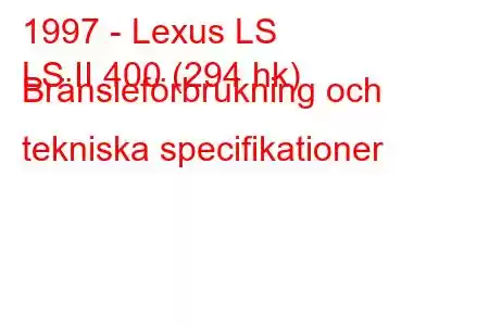 1997 - Lexus LS
LS II 400 (294 hk) Bränsleförbrukning och tekniska specifikationer