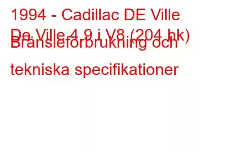 1994 - Cadillac DE Ville
De Ville 4.9 i V8 (204 hk) Bränsleförbrukning och tekniska specifikationer