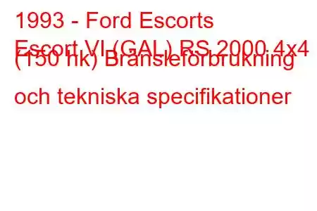 1993 - Ford Escorts
Escort VI (GAL) RS 2000 4x4 (150 hk) Bränsleförbrukning och tekniska specifikationer