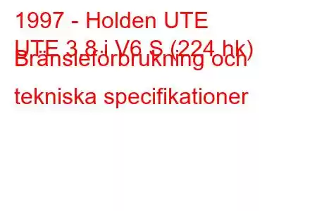 1997 - Holden UTE
UTE 3.8 i V6 S (224 hk) Bränsleförbrukning och tekniska specifikationer