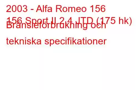 2003 - Alfa Romeo 156
156 Sport II 2.4 JTD (175 hk) Bränsleförbrukning och tekniska specifikationer