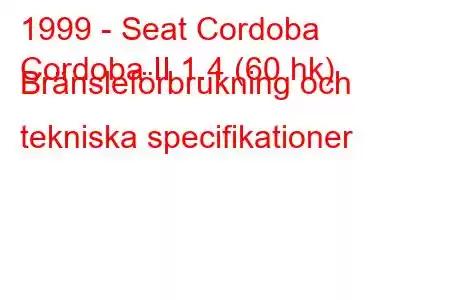 1999 - Seat Cordoba
Cordoba II 1.4 (60 hk) Bränsleförbrukning och tekniska specifikationer