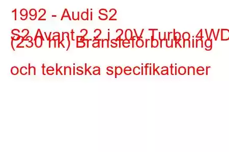 1992 - Audi S2
S2 Avant 2.2 i 20V Turbo 4WD (230 hk) Bränsleförbrukning och tekniska specifikationer