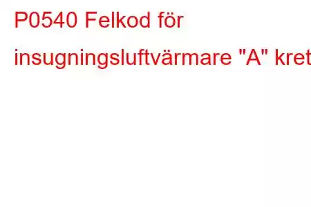 P0540 Felkod för insugningsluftvärmare 