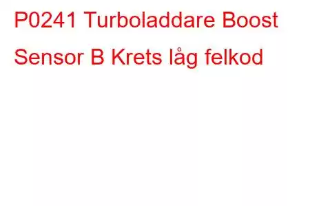 P0241 Turboladdare Boost Sensor B Krets låg felkod