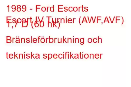 1989 - Ford Escorts
Escort IV Turnier (AWF,AVF) 1,7 D (60 hk) Bränsleförbrukning och tekniska specifikationer