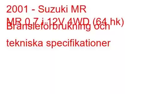 2001 - Suzuki MR
MR 0,7 i 12V 4WD (64 hk) Bränsleförbrukning och tekniska specifikationer