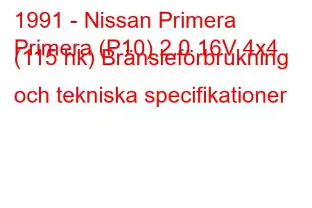 1991 - Nissan Primera
Primera (P10) 2.0 16V 4x4 (115 hk) Bränsleförbrukning och tekniska specifikationer