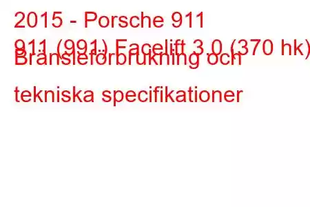 2015 - Porsche 911
911 (991) Facelift 3.0 (370 hk) Bränsleförbrukning och tekniska specifikationer