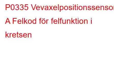 P0335 Vevaxelpositionssensor A Felkod för felfunktion i kretsen