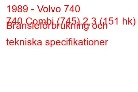 1989 - Volvo 740
740 Combi (745) 2,3 (151 hk) Bränsleförbrukning och tekniska specifikationer