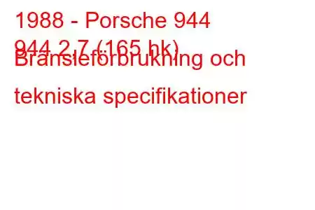 1988 - Porsche 944
944 2,7 (165 hk) Bränsleförbrukning och tekniska specifikationer