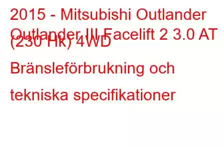 2015 - Mitsubishi Outlander
Outlander III Facelift 2 3.0 AT (230 Hk) 4WD Bränsleförbrukning och tekniska specifikationer