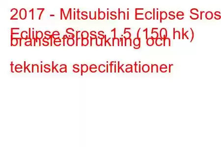 2017 - Mitsubishi Eclipse Sross
Eclipse Sross 1,5 (150 hk) bränsleförbrukning och tekniska specifikationer