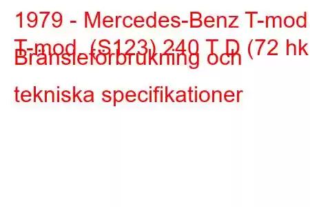 1979 - Mercedes-Benz T-mod.
T-mod. (S123) 240 T D (72 hk) Bränsleförbrukning och tekniska specifikationer