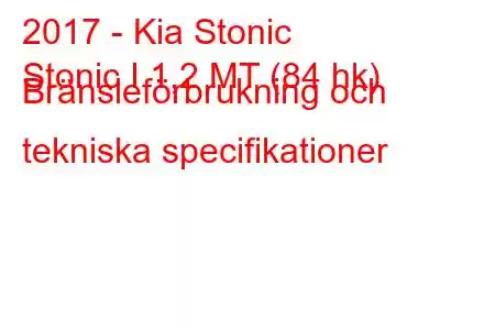 2017 - Kia Stonic
Stonic I 1,2 MT (84 hk) Bränsleförbrukning och tekniska specifikationer